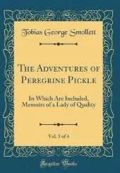 The Adventures of Peregrine Pickle, Vol. 3 of 4: In Which Are Included, Memoirs of a Lady of Quality (Classic Reprint)