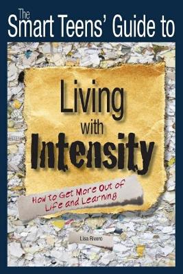The Smart Teen's Guide to Living with Intensity: How to Get More out of Life and Learning