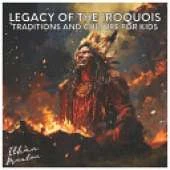 Legacy of the Iroquois: Traditions and Culture for Kids