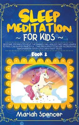 Sleep meditation for kids: Bedtime stories to help the babies fall asleep fast and learn to feel calm and peaceful. Children and toddler increasing Imagination with unicorn fairy tales.