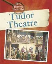 Be a History Detective: A Tudor Theatre