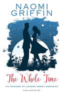 The Whole Time: YA Friends to Lovers Sweet Romance