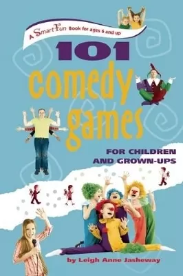 101 Comedy Games for Children and Grown-Ups