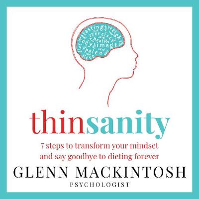 Thinsanity: 7 Steps to Transform Your Mindset and Say Goodbye to Dieting Forever