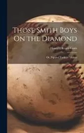 Those Smith Boys On the Diamond: Or, Nip and Tuck for Victory