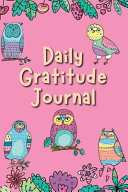 Daily Gratitude Journal: Gratefulness & Positive Thinking for Happiness Notebook Diary: Girls Womens Owl Book with Prompts & Inspirational Quotes in Color 90 Days