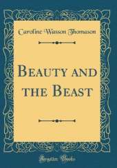 Beauty and the Beast (Classic Reprint)