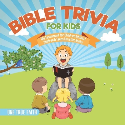 Bible Trivia for Kids - Old Testament for Children Edition 1 - Children & Teens Christian Books