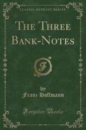 The Three Bank-Notes (Classic Reprint)