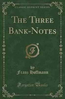The Three Bank-Notes (Classic Reprint)
