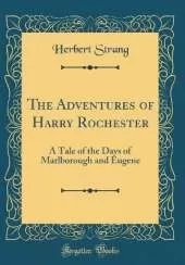 The Adventures of Harry Rochester: A Tale of the Days of Marlborough and Eugene (Classic Reprint)