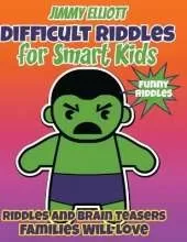 Difficult Riddles for Smart Kids and Funny Riddles: Tricky Riddles and Tongue-Twisters That Will Turn Every Child Into a Mini-Comedian!