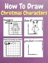 How To Draw Christmas Characters: A Step-by-Step Drawing and Activity Book for Kids to Learn to Draw Christmas Characters How to Draw Winter Holiday Things & Characters Easy Step-by-step