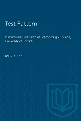 Test Pattern: Instructional Television at Scarborough College, University of Toronto