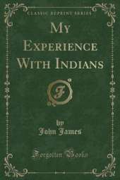 My Experience With Indians (Classic Reprint)