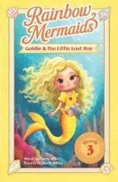 Goldie and the Little Lost Ray: A sparkly, underwater adventure series for kids 6-10 (Rainbow Mermaids)