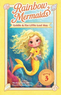 Goldie and the Little Lost Ray: A sparkly, underwater adventure series for kids 6-10 (Rainbow Mermaids)