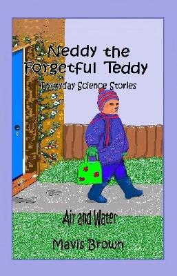 Neddy the Forgetful Teddy Everyday Science Stories: Air and Water