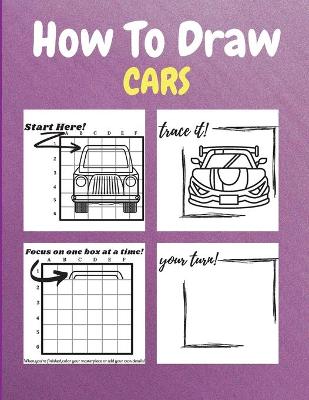 How To Draw Cars: A Step-by-Step Drawing and Activity Book for Kids