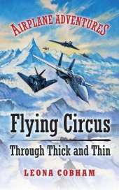 Flying Circus Through Thick and Thin: The inside story of four planes confronting the perils of the skies, growing teamwork, friendship, and self-esteem. Age 7+