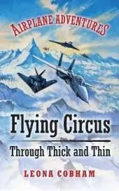 Flying Circus Through Thick and Thin: The inside story of four planes confronting the perils of the skies, growing teamwork, friendship, and self-esteem. Age 7+