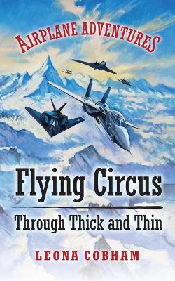 Flying Circus Through Thick and Thin: The inside story of four planes confronting the perils of the skies, growing teamwork, friendship, and self-esteem. Age 7+