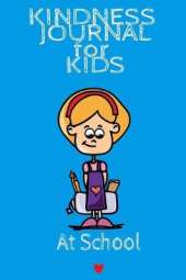 Kindness Journal For Kids - At School: Being Kind At School Begins With Me - Cute Daily Gratitude Journal for Boys & Girls w - Journaling Activity Book for Kids - Large Notebook Lined Pages 6"x9", 120 Pages Ruled Diary Notepad