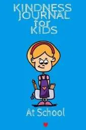 Kindness Journal For Kids - At School: Being Kind At School Begins With Me - Cute Daily Gratitude Journal for Boys & Girls w - Journaling Activity Book for Kids - Large Notebook Lined Pages 6"x9", 120 Pages Ruled Diary Notepad