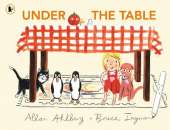 Under the Table: A brilliantly funny picture book from the legendary author of FUNNYBONES, EACH PEACH PEAR PLUM and PEEPO!
