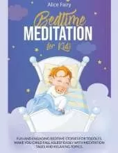 Bedtime Meditation for Kids: Fun and Engaging Bedtime Stories for Toddles. Make You Child Fall Asleep Easily with Meditation Tales and Relaxing Topics