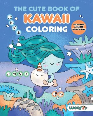 The Cute Book of Kawaii Coloring: (Fun gifts for kids and adults; Cute coloring pages; Adorable manga pictures; Japanese words)
