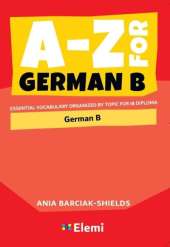 A-Z for German B: Essential vocabulary organized by topic for IB Diploma