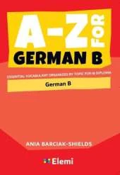 A-Z for German B: Essential vocabulary organized by topic for IB Diploma