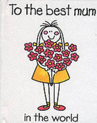 To the Best Mum in the World