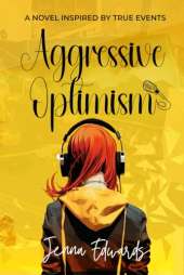 Aggressive Optimism: A Novel Inspired By True Events
