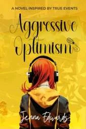 Aggressive Optimism: A Novel Inspired By True Events