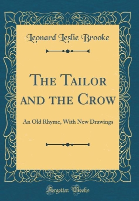 The Tailor and the Crow: An Old Rhyme, With New Drawings (Classic Reprint)