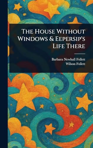 The House Without Windows & Eepersip's Life There