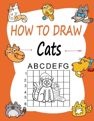 How to draw Cats: Learn how to draw using the easy grid method, great art gift your children and teens, boys and girls