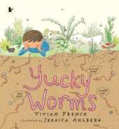 Yucky Worms: A natural history of the humble earthworm for young minibeast fans age 3–7