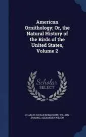 American Ornithology; Or, the Natural History of the Birds of the United States; Volume 2