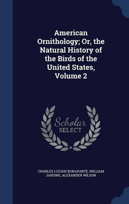 American Ornithology; Or, the Natural History of the Birds of the United States; Volume 2