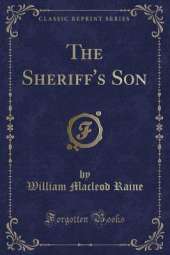 The Sheriff's Son (Classic Reprint)