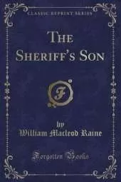 The Sheriff's Son (Classic Reprint)