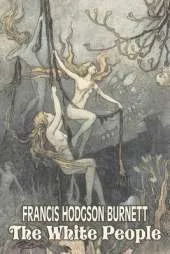 The White People by Frances Hodgson Burnett, Juvenile Fiction, Classics, Family