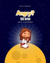 Angry? Talk to God: He's Listening