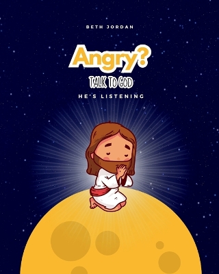 Angry? Talk to God: He's Listening