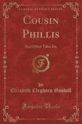Cousin Phillis: And Other Tales Etc (Classic Reprint)