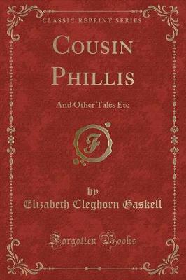Cousin Phillis: And Other Tales Etc (Classic Reprint)