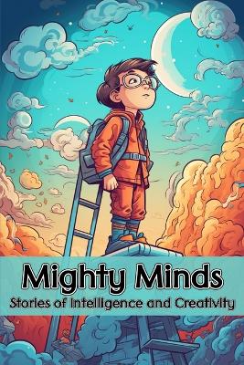 Mighty Minds: Stories of Intelligence and Creativity